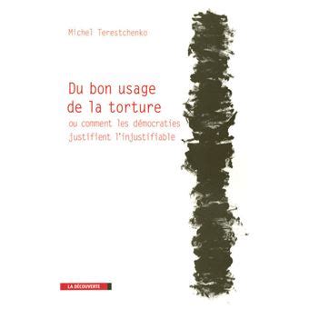 Du bon usage de la torture ou comment les démocraties justifient l&rsquo;injustifiable