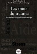 Les mots du trauma: Vocabulaire de psychotraumatologie. Réimpression de la 1ère édition.