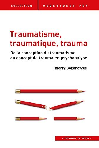 Traumatisme, traumatique, trauma – de la conception du traumatisme au concept de trauma en psychanalyse