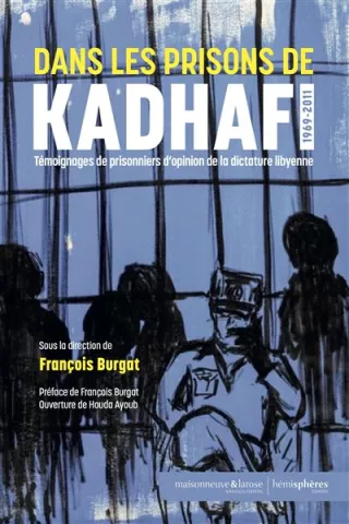 Dans les prisons de Kahdafi – Témoignages de prisonniers d&rsquo;opinion de la dictature Libyenne
